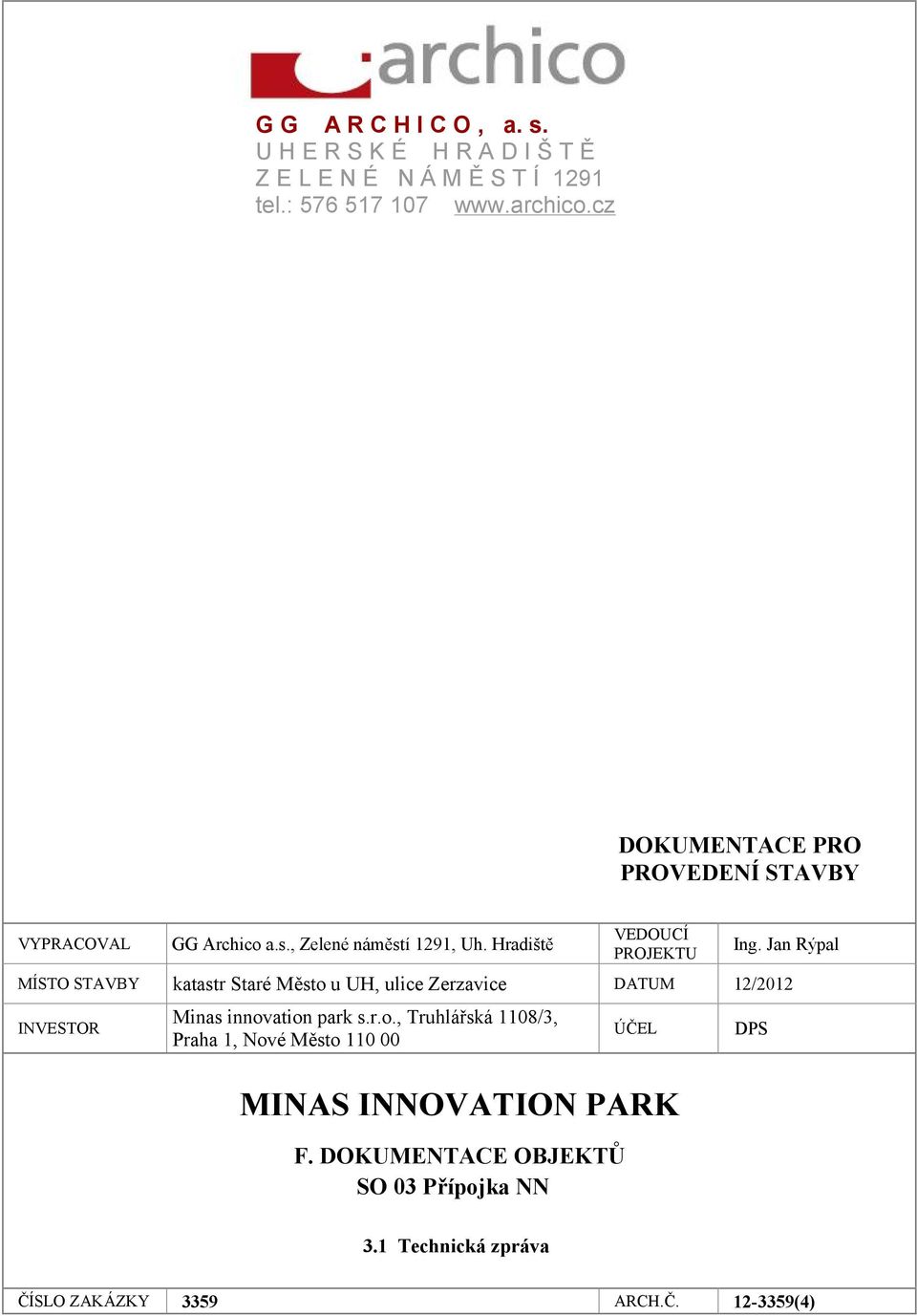 Jan Rýpal MÍSTO STAVBY katastr Staré Město u UH, ulice Zerzavice DATUM 12/2012 INVESTOR Minas innovation park s.r.o., Truhlářská 1108/3, Praha 1, Nové Město 110 00 ÚČEL MINAS INNOVATION PARK F.