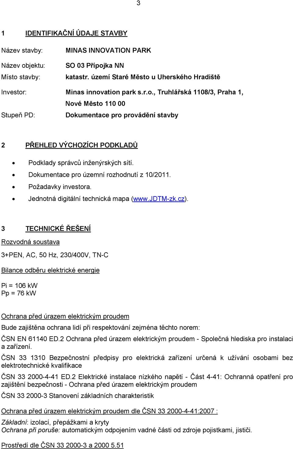 Dokumentace pro územní rozhodnutí z 10/2011. Požadavky investora. Jednotná digitální technická mapa (www.jdtm-zk.cz).