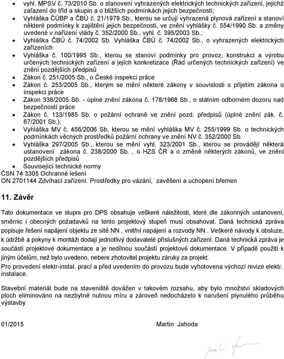 ; Vyhláška ČBÚ č. 74/2002 Sb. Vyhláška ČBÚ č. 74/2002 Sb., o vyhrazených elektrických zařízeních Vyhláška č. 100/1995 Sb.