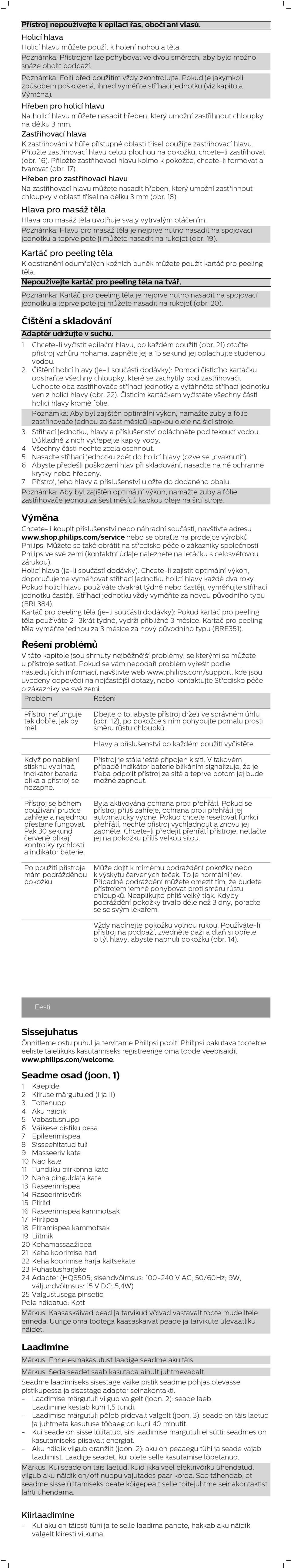 Pokud je jakýmkoli způsobem poškozená, ihned vyměňte stříhací jednotku (viz kapitola Výměna).