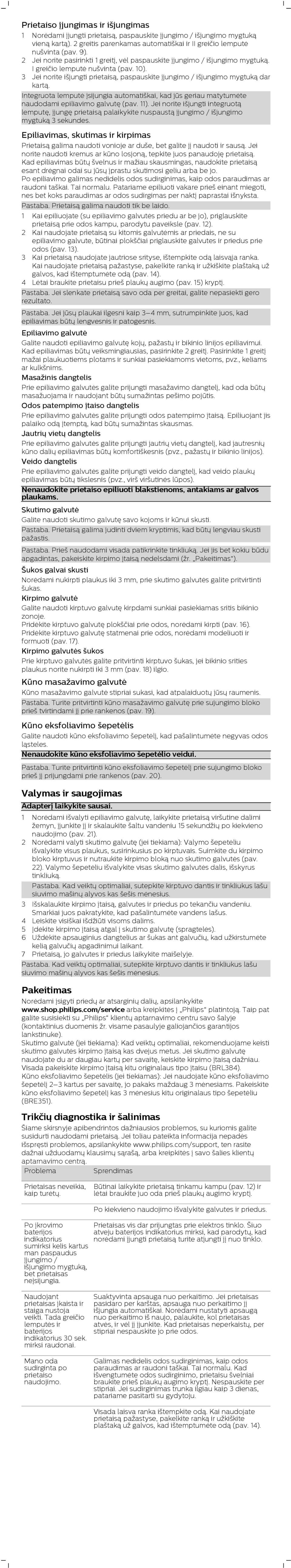 3 Jei norite išjungti prietaisą, paspauskite įjungimo / išjungimo mygtuką dar kartą. Integruota lemputė įsijungia automatiškai, kad jūs geriau matytumėte naudodami epiliavimo galvutę (pav. 11).