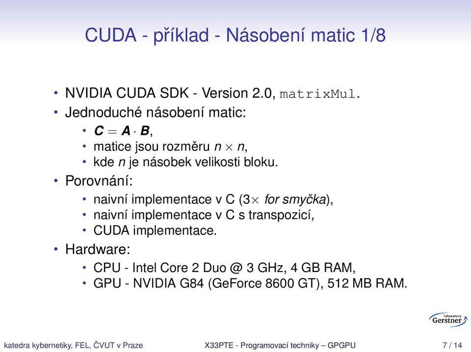 Porovnání: naivní implementace v C (3 for smyčka), naivní implementace v C s transpozicí, CUDA implementace.