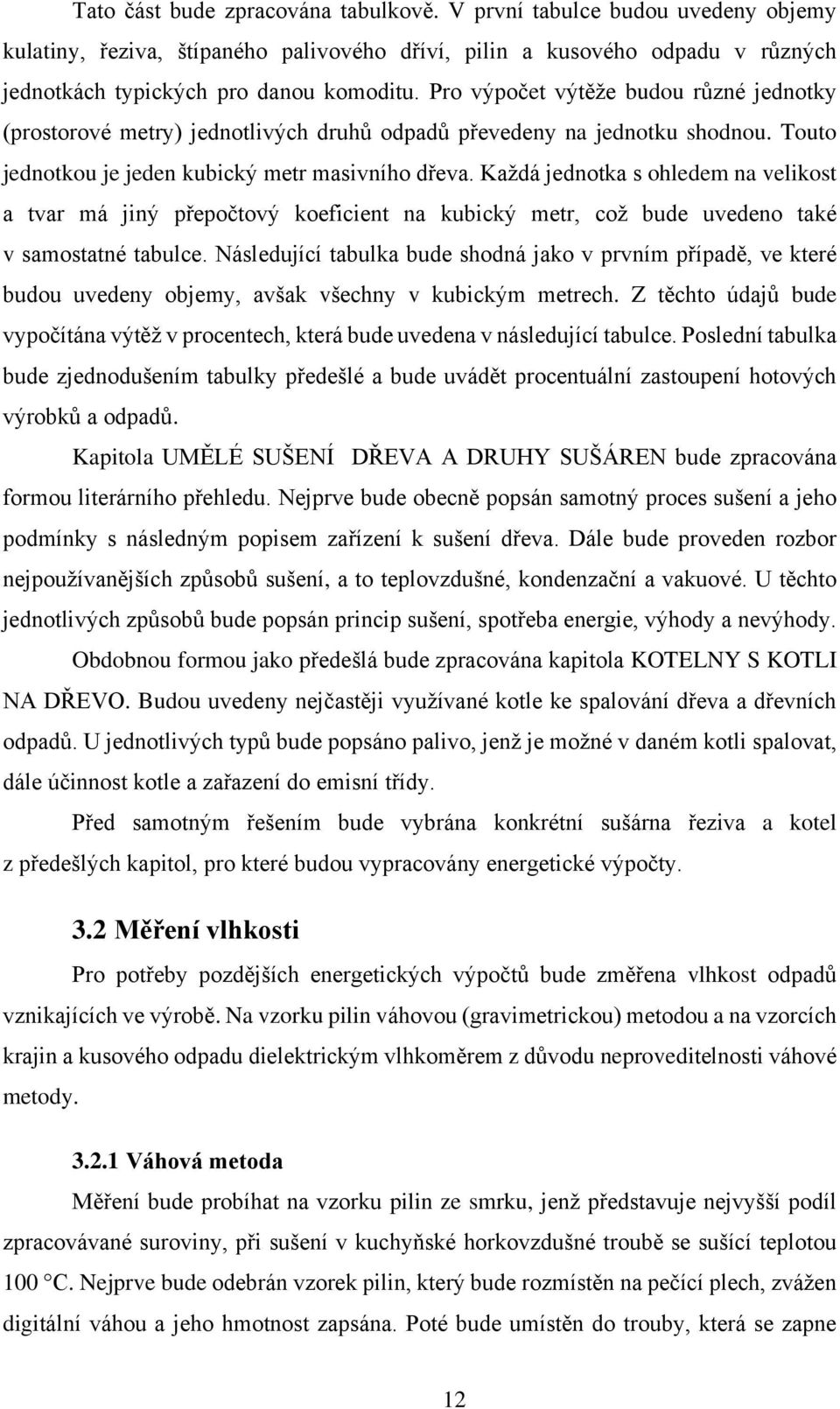 Každá jednotka s ohledem na velikost a tvar má jiný přepočtový koeficient na kubický metr, což bude uvedeno také v samostatné tabulce.