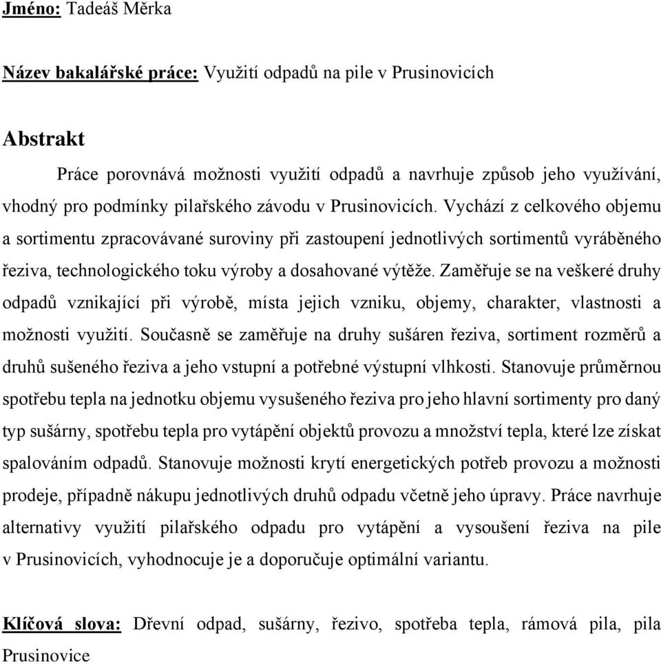 Zaměřuje se na veškeré druhy odpadů vznikající při výrobě, místa jejich vzniku, objemy, charakter, vlastnosti a možnosti využití.