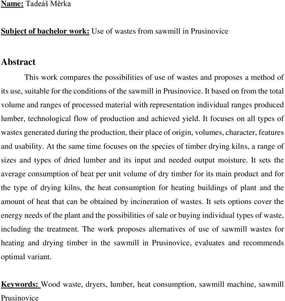 It based on from the total volume and ranges of processed material with representation individual ranges produced lumber, technological flow of production and achieved yield.