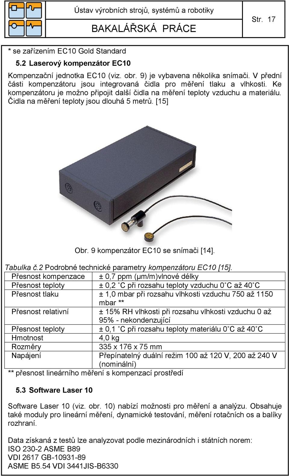 Čidla na měření teploty jsou dlouhá 5 metrů. [15] Obr. 9 kompenzátor EC10 se snímači [14]. Tabulka č.2 Podrobné technické parametry kompenzátoru EC10 [15].