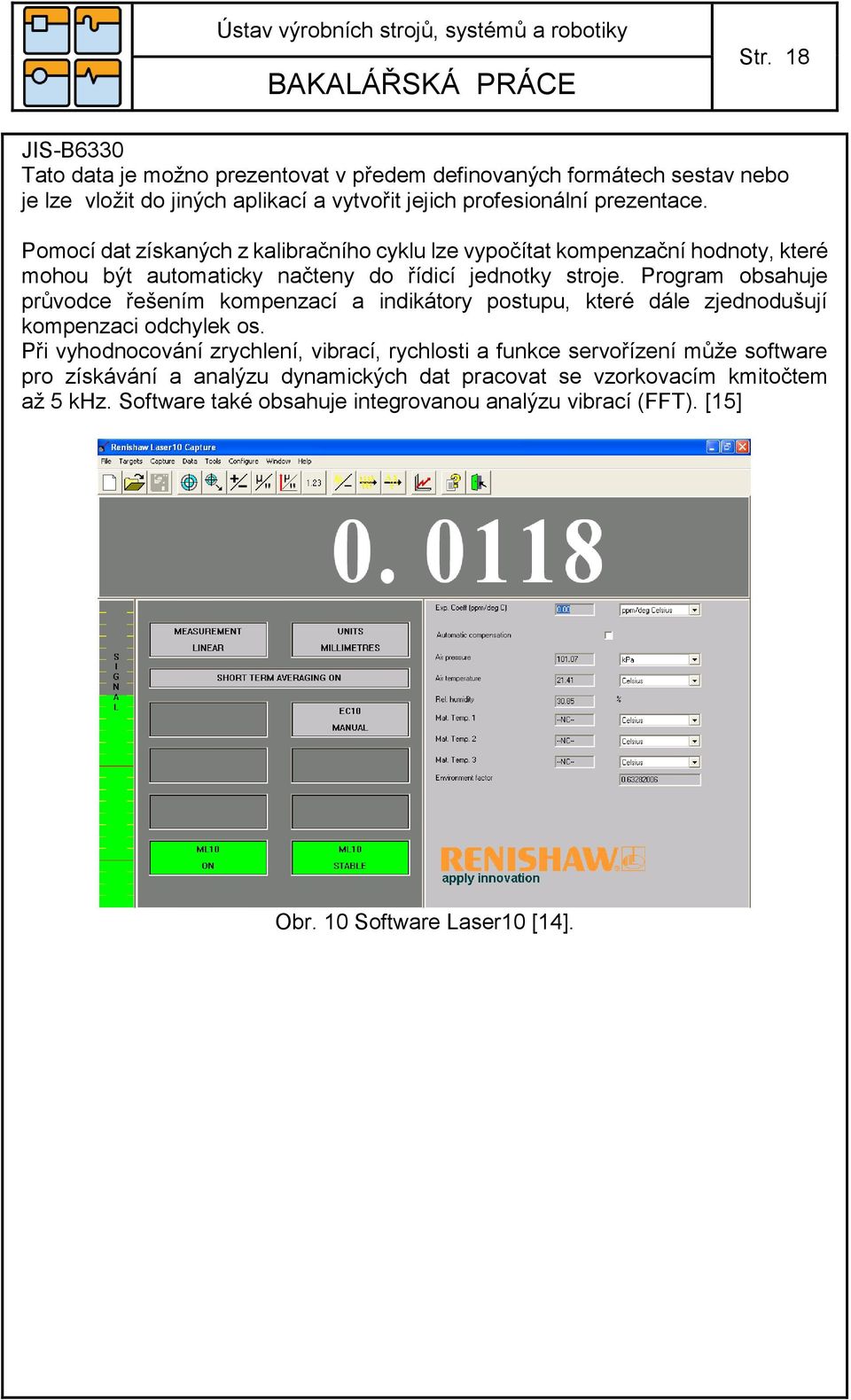 Program obsahuje průvodce řešením kompenzací a indikátory postupu, které dále zjednodušují kompenzaci odchylek os.