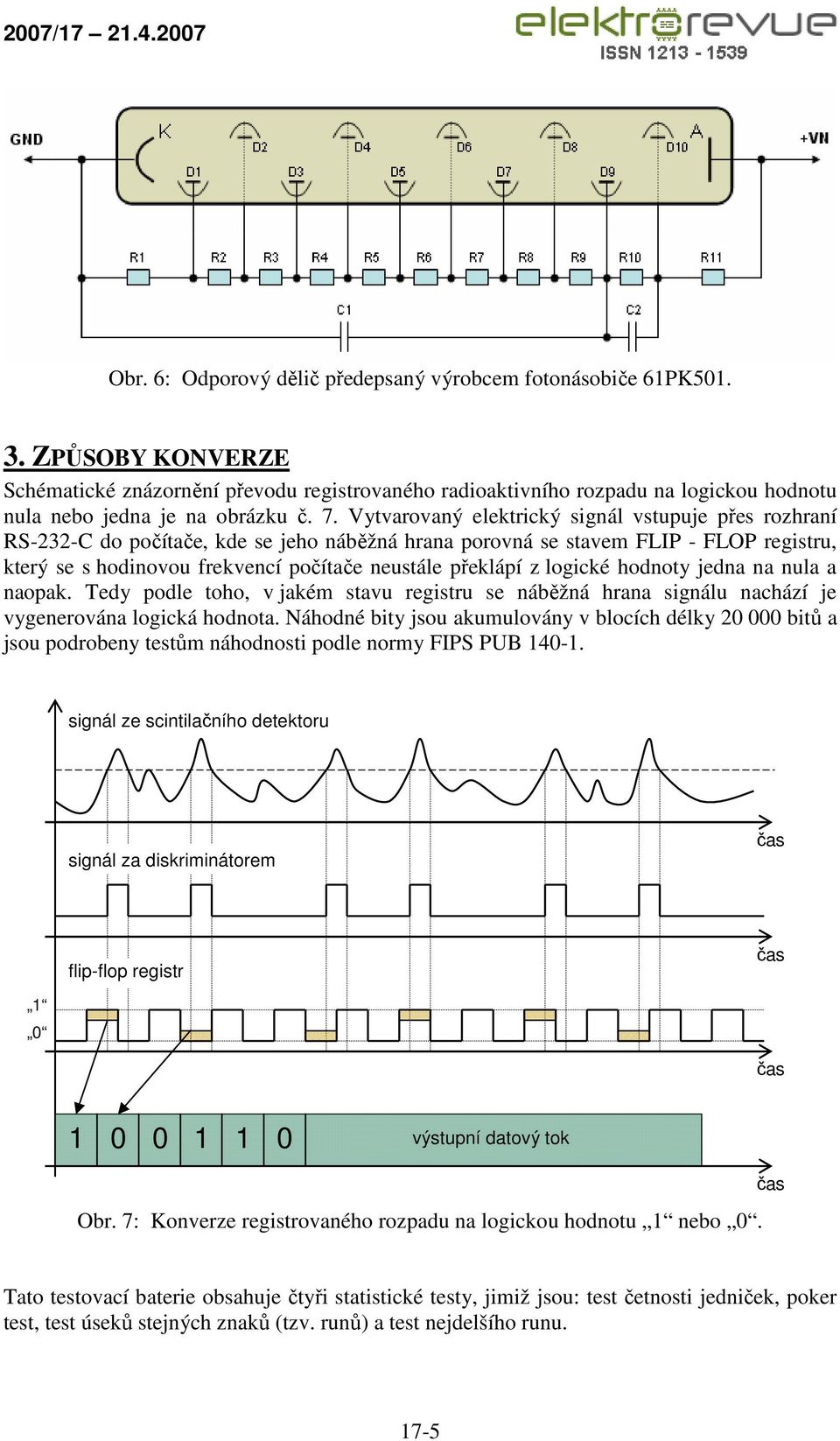 Vytvarovaný elektrický signál vstupuje přes rozhraní RS-232-C do počítače, kde se jeho náběžná hrana porovná se stavem FLIP - FLOP registru, který se s hodinovou frekvencí počítače neustále překlápí