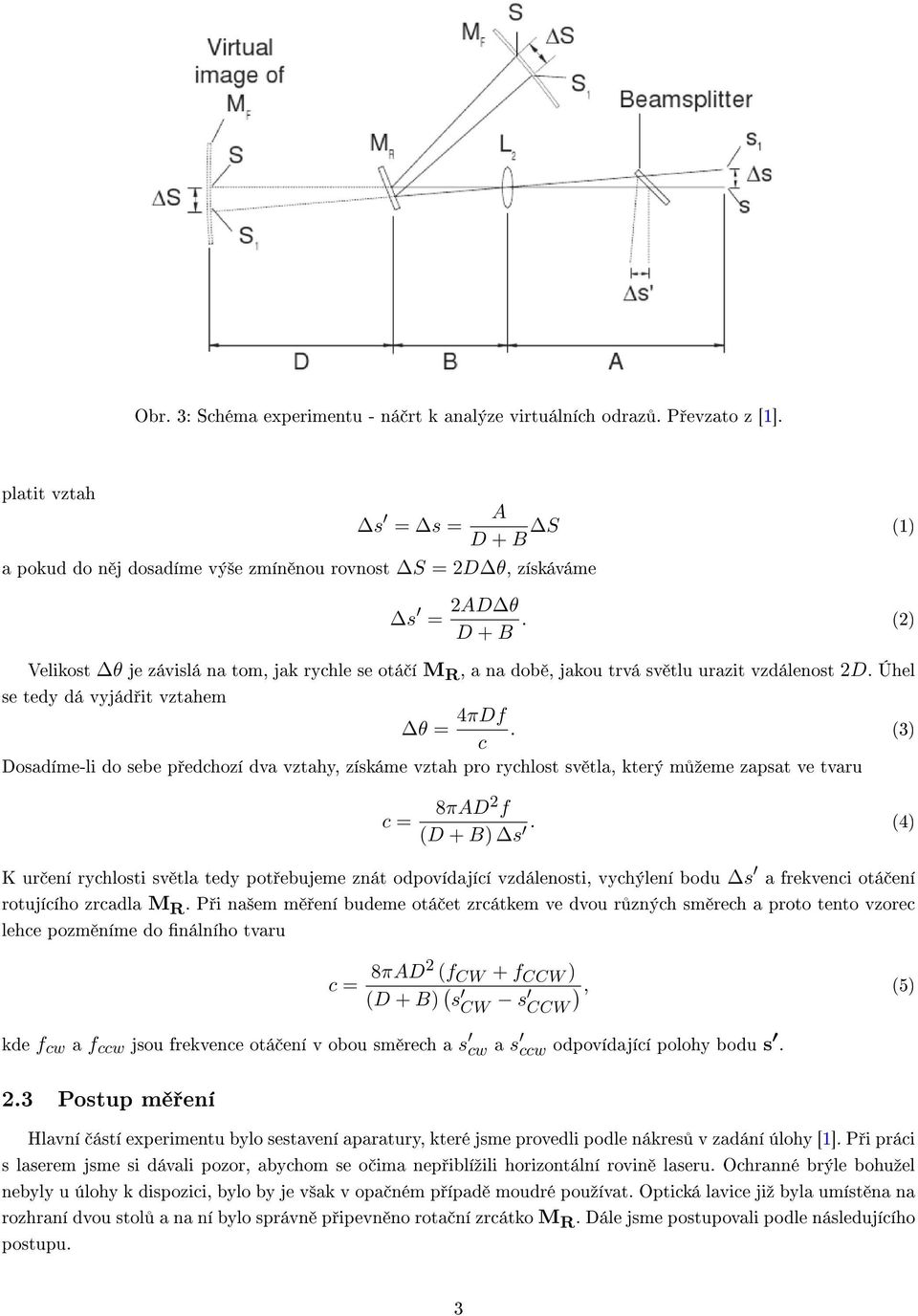 (3) c Dosadíme-li do sebe p edchozí dva vztahy, získáme vztah pro rychlost sv tla, který m ºeme zapsat ve tvaru c = 8πAD2 f (D + B) s.