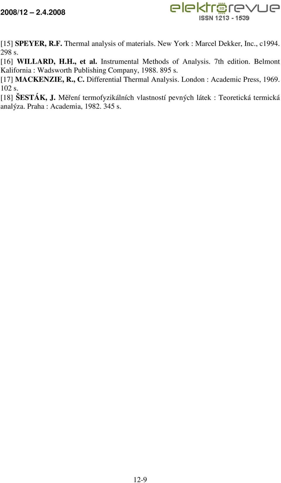 895 s. [17] MACKENZIE, R., C. Differential Thermal Analysis. London : Academic Press, 1969. 102 s. [18] ŠESTÁK, J.
