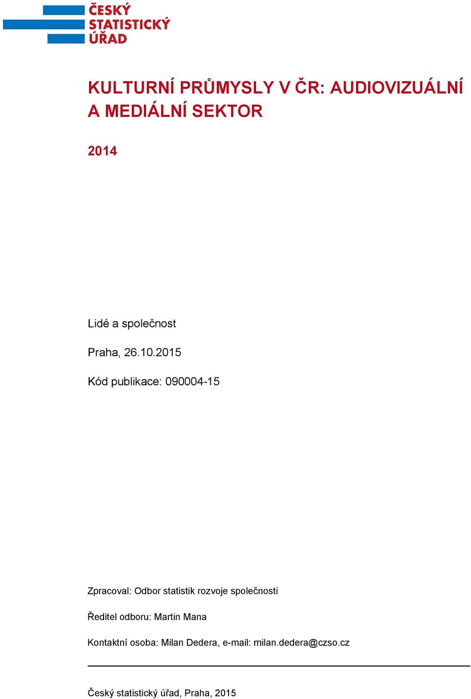 2015 Kód publikace: 090004-15 Zpracoval: Odbor statistik rozvoje