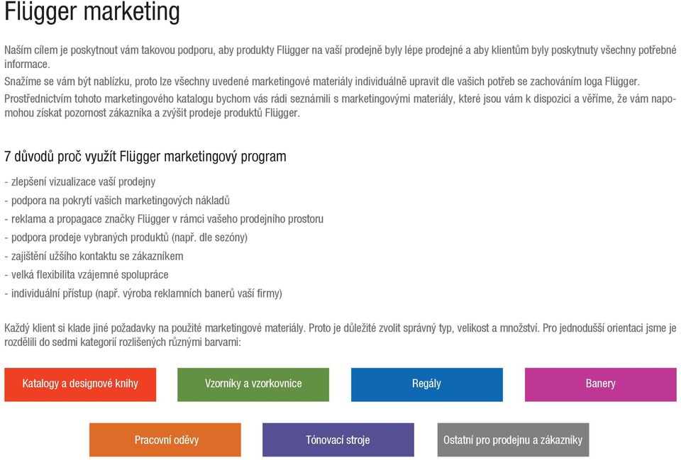 Prostřednictvím tohoto marketingového katalogu bychom vás rádi seznámili s marketingovými materiály, které jsou vám k dispozici a věříme, že vám napomohou získat pozornost zákazníka a zvýšit prodeje