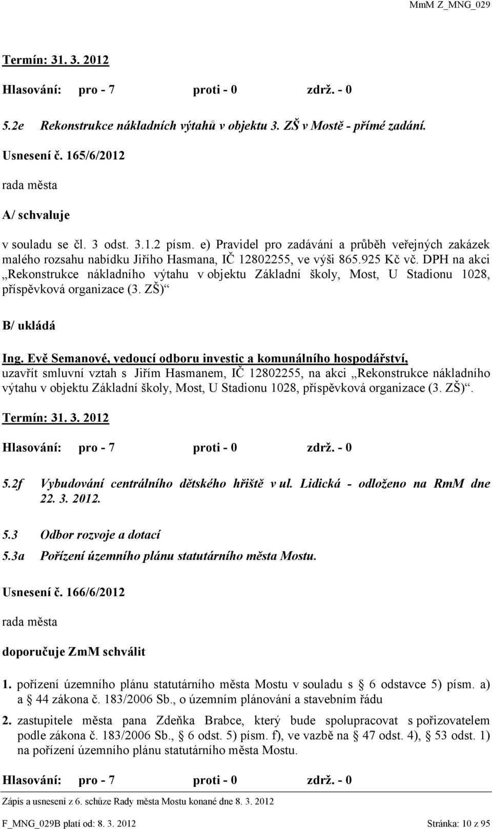DPH na akci Rekonstrukce nákladního výtahu v objektu Základní školy, Most, U Stadionu 1028, příspěvková organizace (3. ZŠ) B/ ukládá Ing.