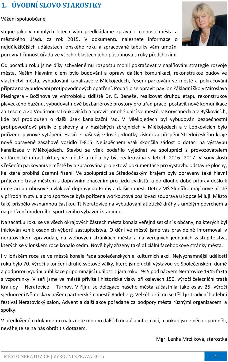 Od počátku roku jsme díky schválenému rozpočtu mohli pokračovat v naplňování strategie rozvoje města.