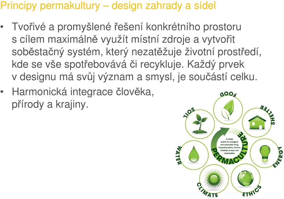 nezatěžuje životní prostředí, kde se vše spotřebovává či recykluje.