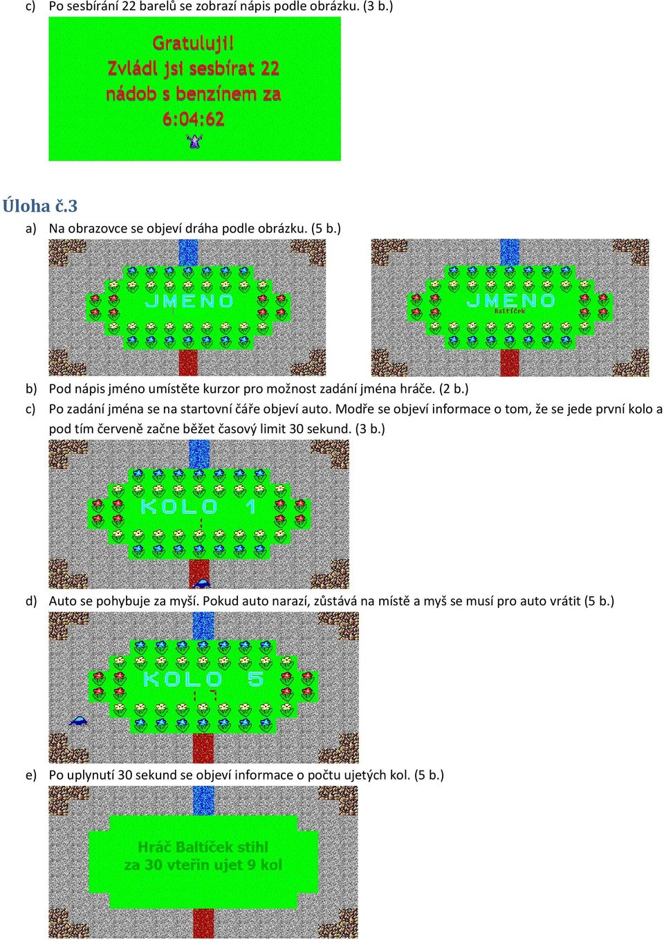 Modře se objeví informace o tom, že se jede první kolo a pod tím červeně začne běžet časový limit 30 sekund. (3 b.