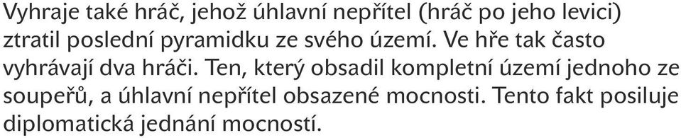 Ten, který obsadil kompletní území jednoho ze soupeřů, a úhlavní