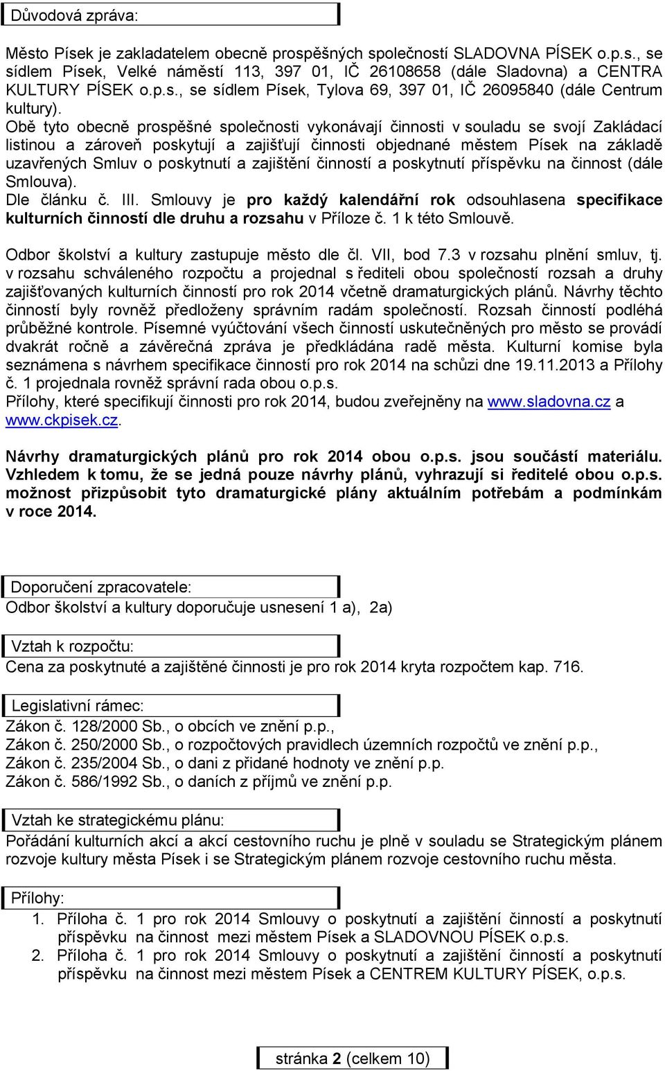 poskytnutí a zajištění činností a poskytnutí příspěvku na činnost (dále Smlouva). Dle článku č. III.