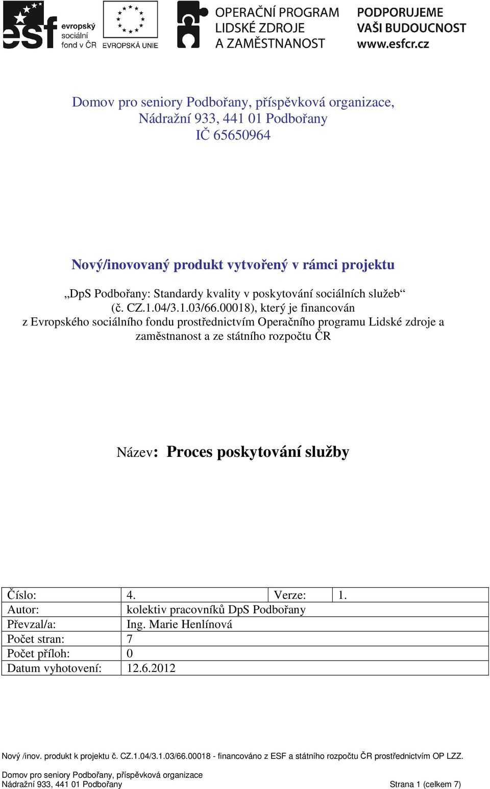 00018), který je financován z Evropského sociálního fondu prostřednictvím Operačního programu Lidské zdroje a zaměstnanost a ze státního