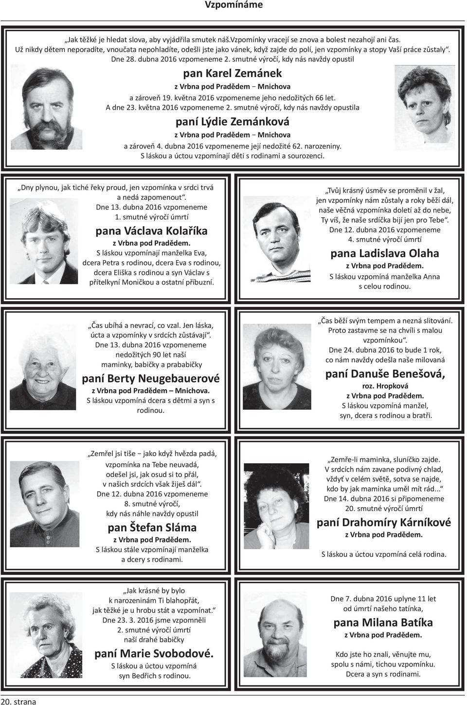 smutné výročí, kdy nás navždy opustil pan Karel Zemánek z Vrbna pod Pradědem Mnichova a zároveň 19. května 2016 vzpomeneme jeho nedožitých 66 let. A dne 23. května 2016 vzpomeneme 2.