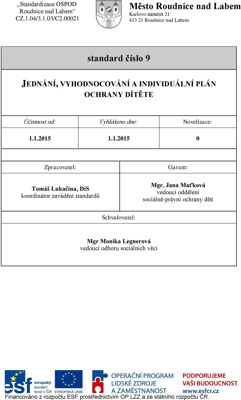 1.2015 1.1.2015 0 Zpracovatel: Tomáš Lukačina, DiS koordinátor zavádění standardů