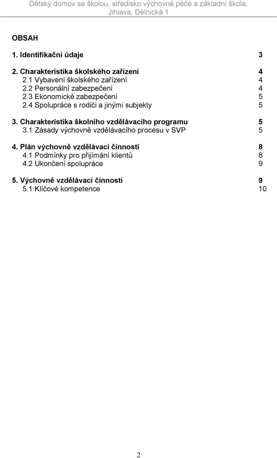 Charakteristika školního vzdělávacího programu 5 3.1 Zásady výchovně vzdělávacího procesu v SVP 5 4.