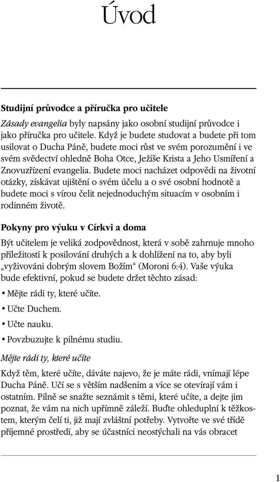 Budete moci nacházet odpovědi na životní otázky, získávat ujištění o svém účelu a o své osobní hodnotě a budete moci s vírou čelit nejednoduchým situacím v osobním i rodinném životě.