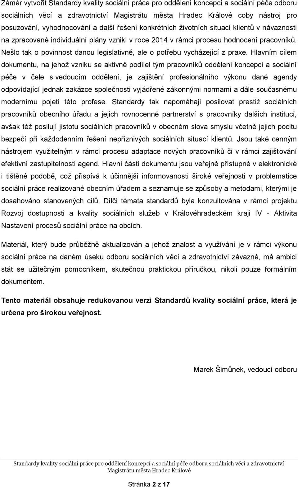 Nešlo tak o povinnost danou legislativně, ale o potřebu vycházející z praxe.