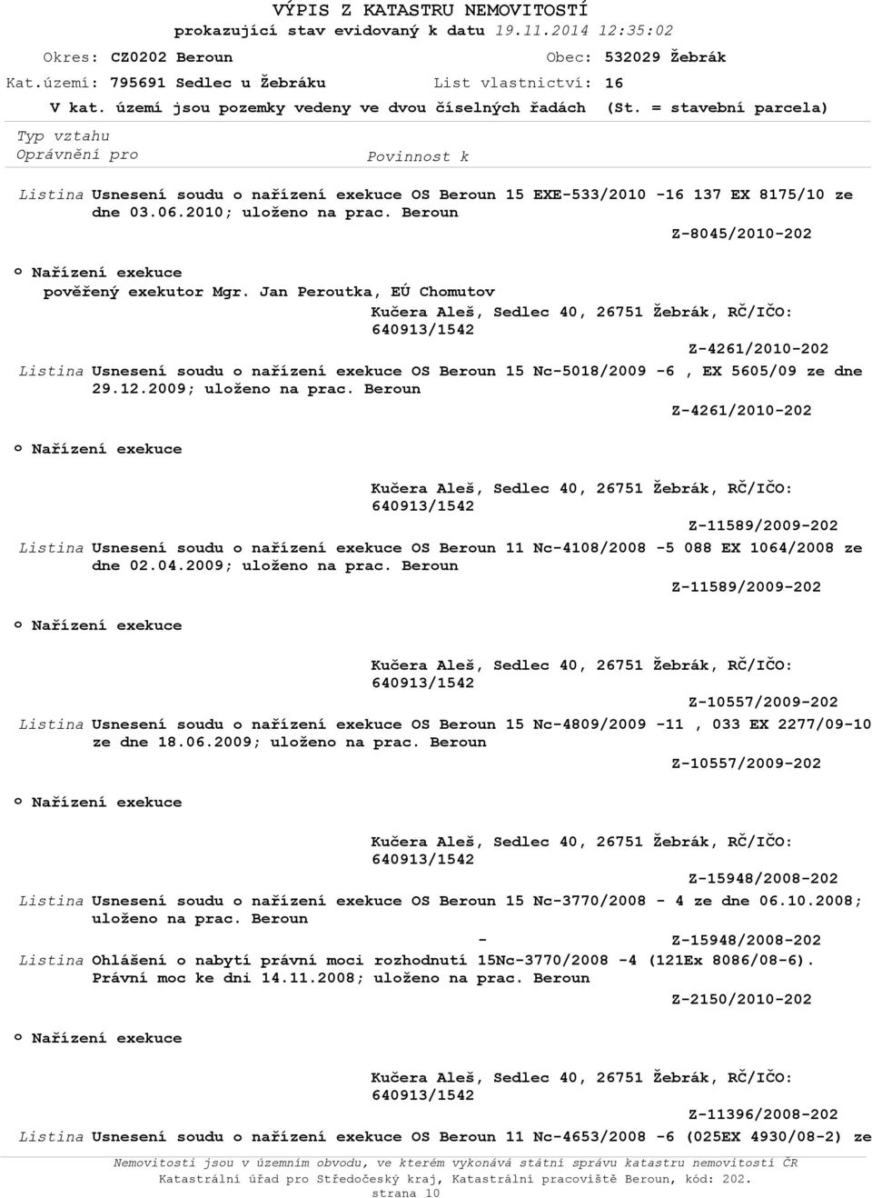 Jan Perutka, EÚ Chmutv Z-426010-202 Usnesení sudu nařízení exekuce OS Berun 15 Nc-5018/2009-6, EX 5605/09 ze dne 29.12.2009; ulžen na prac.