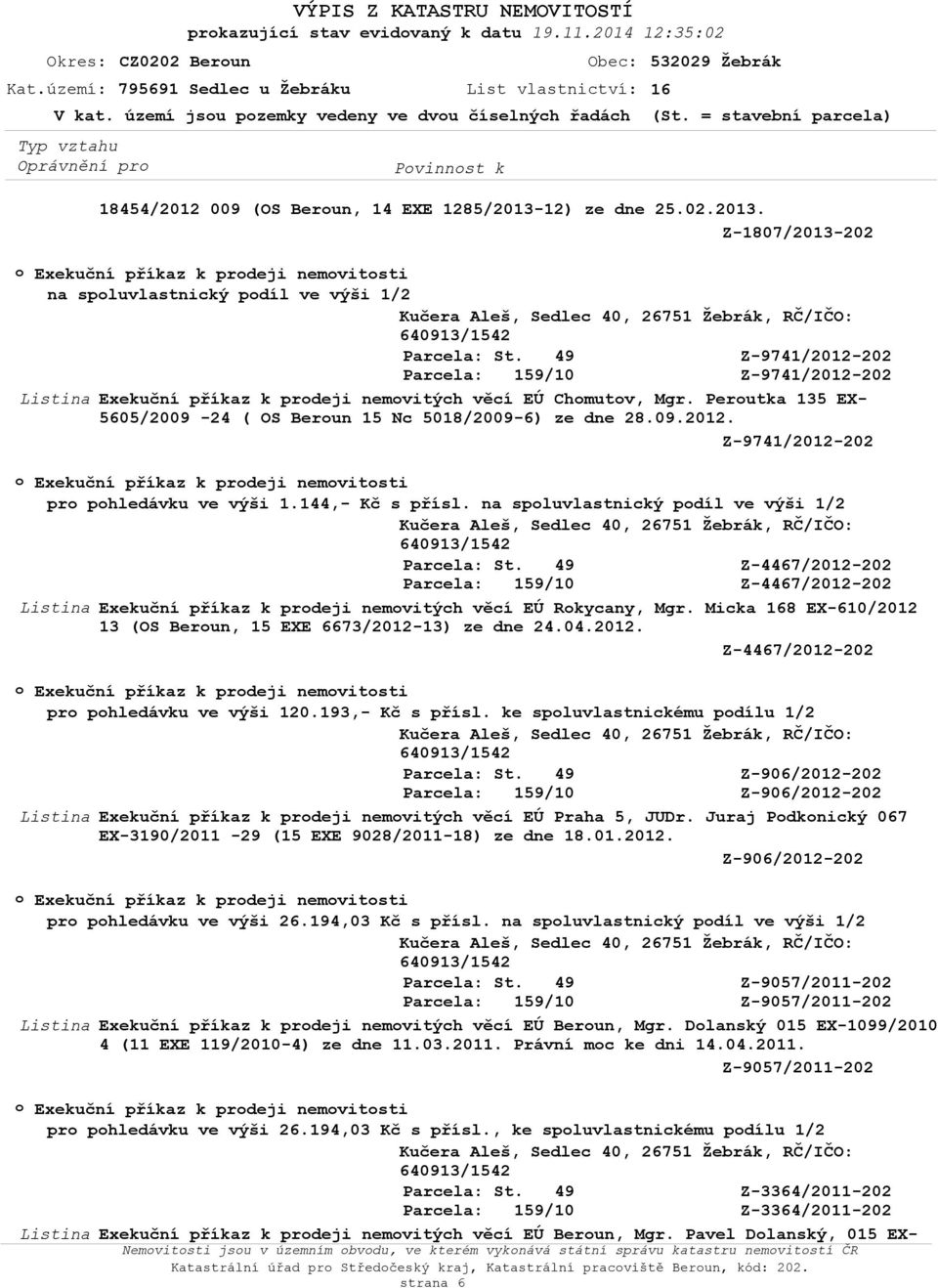 12) ze dne 25.02.2013. Exekuční příkaz k prdeji nemvitsti na spluvlastnický pdíl ve výši Z-974012-202 Z-974012-202 Exekuční příkaz k prdeji nemvitých věcí EÚ Chmutv, Mgr.