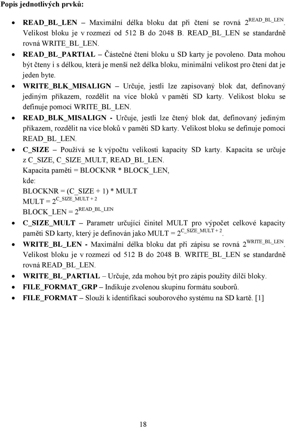 WRITE_BLK_MISALIGN Určuje, jestli lze zapisovaný blok dat, definovaný jediným příkazem, rozdělit na více bloků v paměti SD karty. Velikost bloku se definuje pomocí WRITE_BL_LEN.