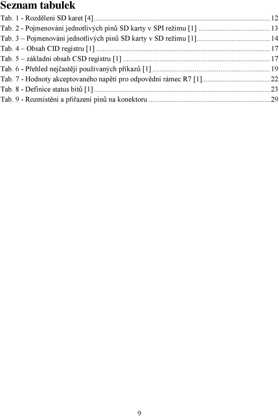 5 základní obsah CSD registru [1]... 17 Tab. 6 - Přehled nejčastěji používaných příkazů [1]... 19 Tab.