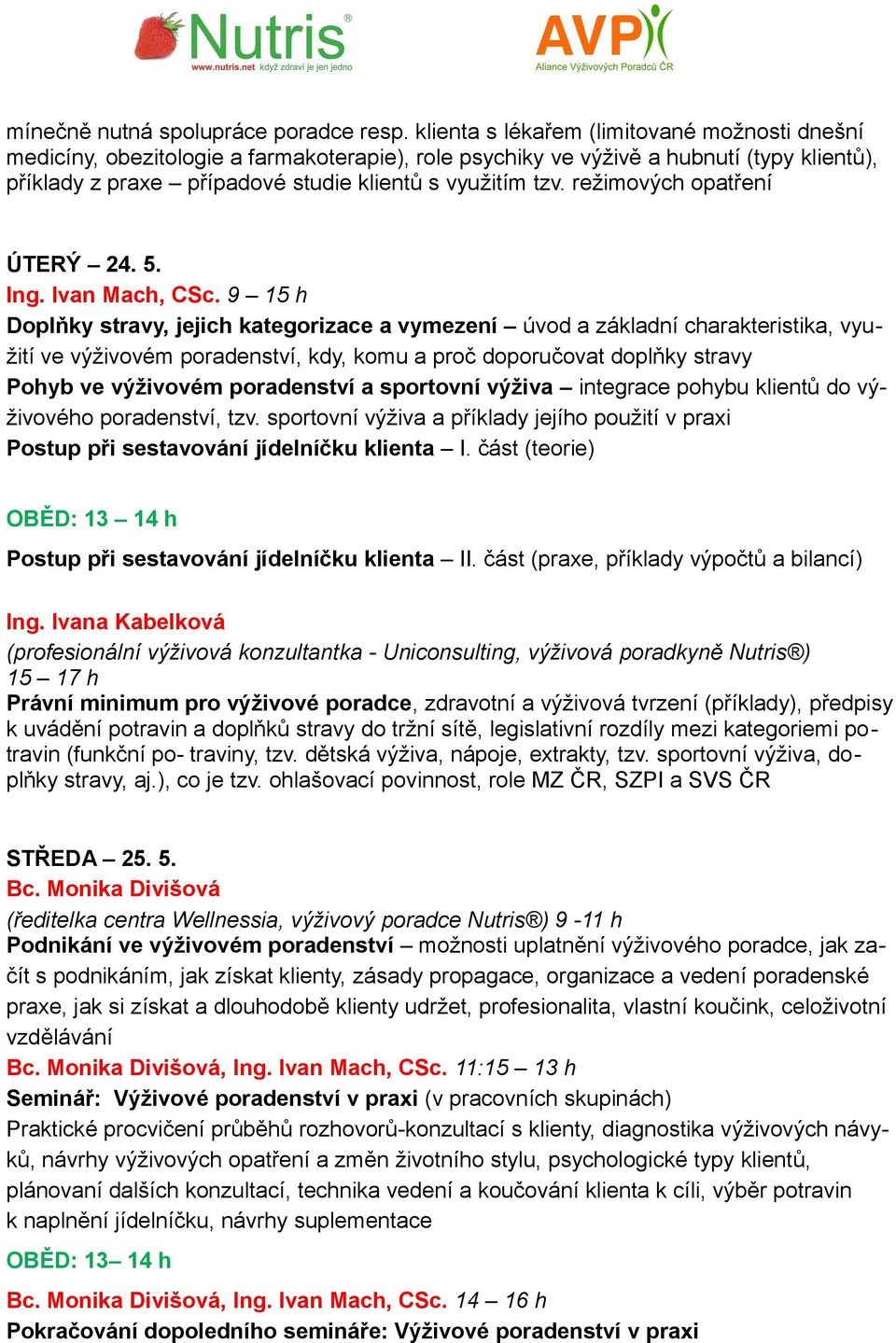 režimových opatření ÚTERÝ 24. 5. Ing. Ivan Mach, CSc.