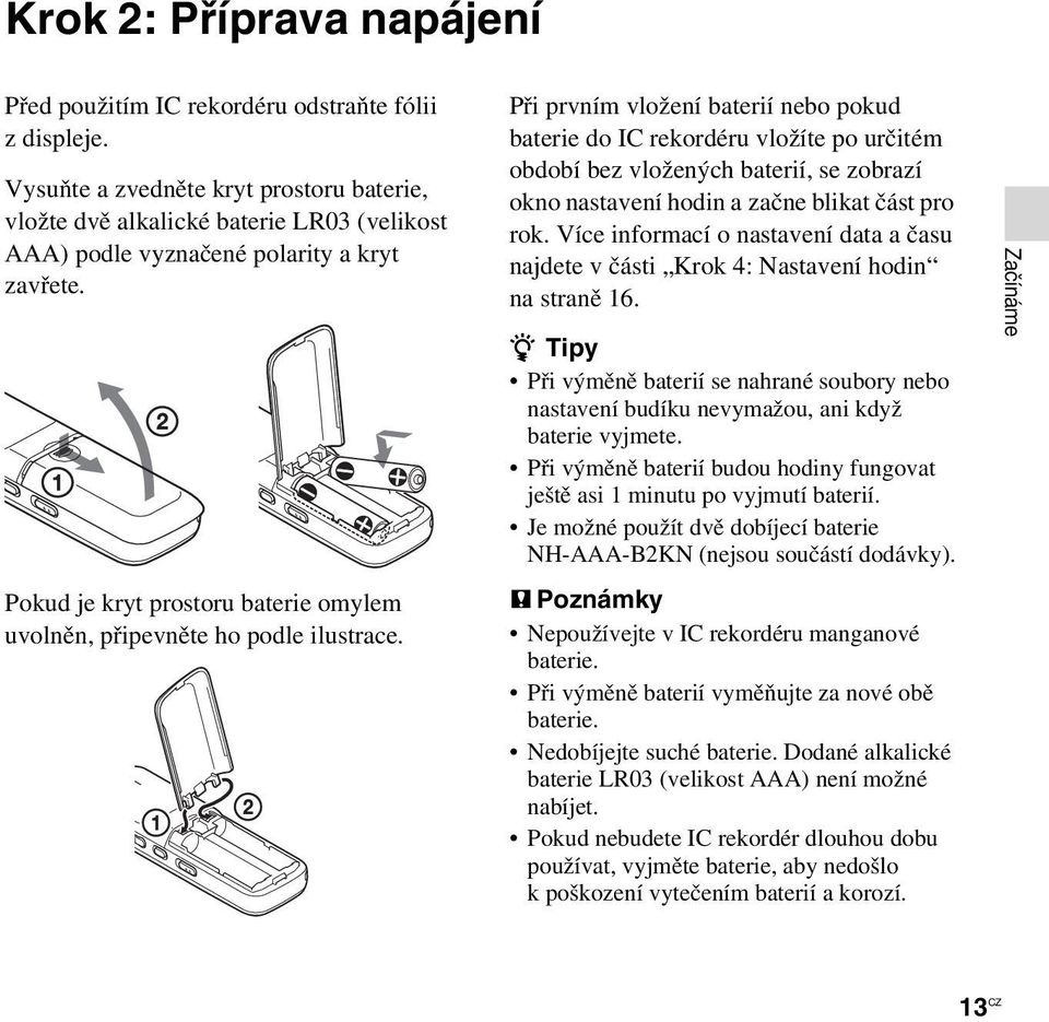Pokud je kryt prostoru baterie omylem uvolněn, připevněte ho podle ilustrace.