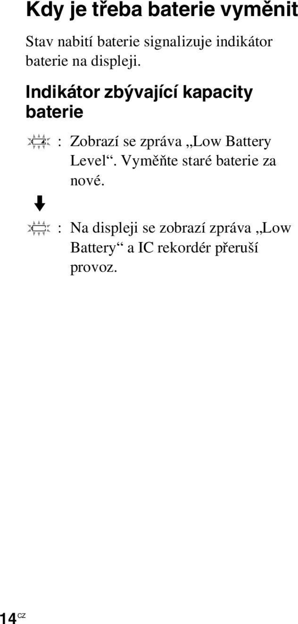 Indikátor zbývající kapacity baterie m : Zobrazí se zpráva Low