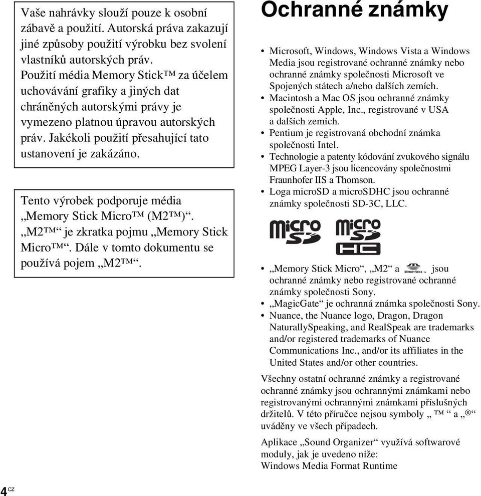 Tento výrobek podporuje média Memory Stick Micro (M2 ). M2 je zkratka pojmu Memory Stick Micro. Dále v tomto dokumentu se používá pojem M2.