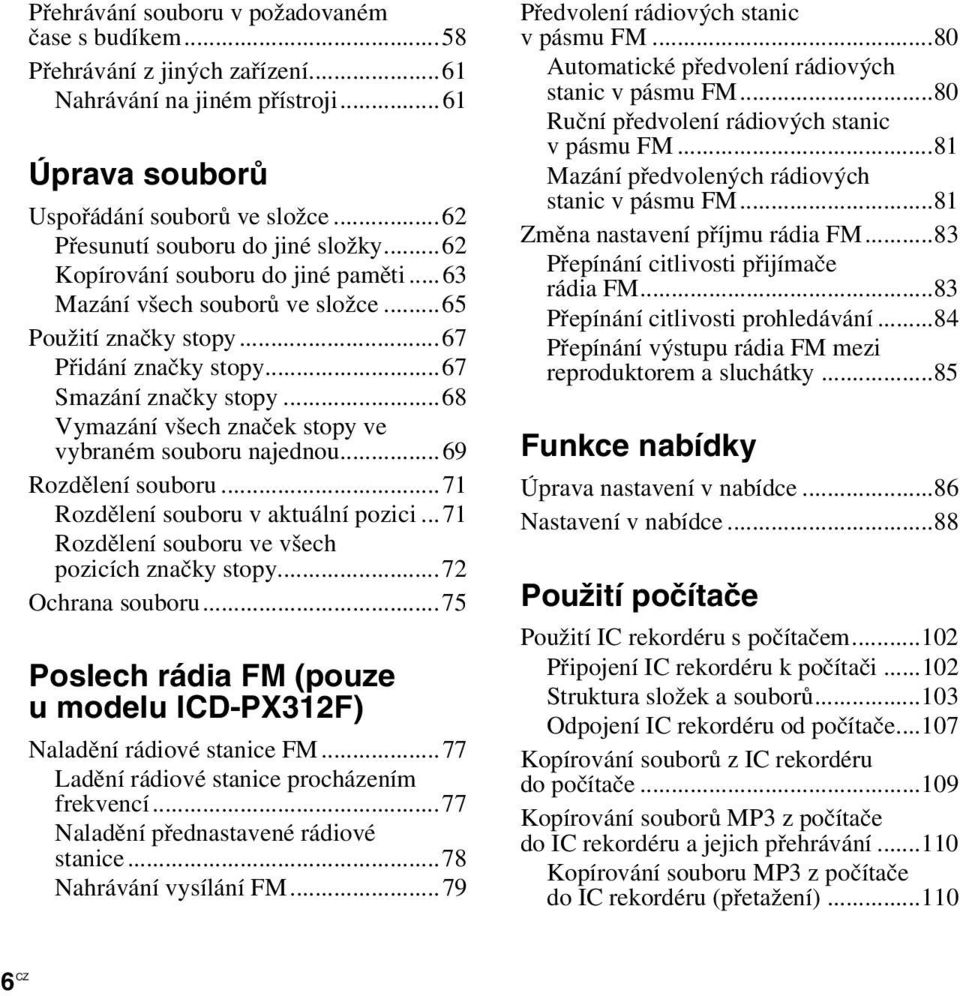 ..68 Vymazání všech značek stopy ve vybraném souboru najednou...69 Rozdělení souboru...71 Rozdělení souboru v aktuální pozici...71 Rozdělení souboru ve všech pozicích značky stopy...72 Ochrana souboru.