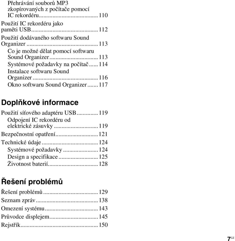 ..117 Doplňkové informace Použití síťového adaptéru USB...119 Odpojení IC rekordéru od elektrické zásuvky...119 Bezpečnostní opatření...121 Technické údaje.