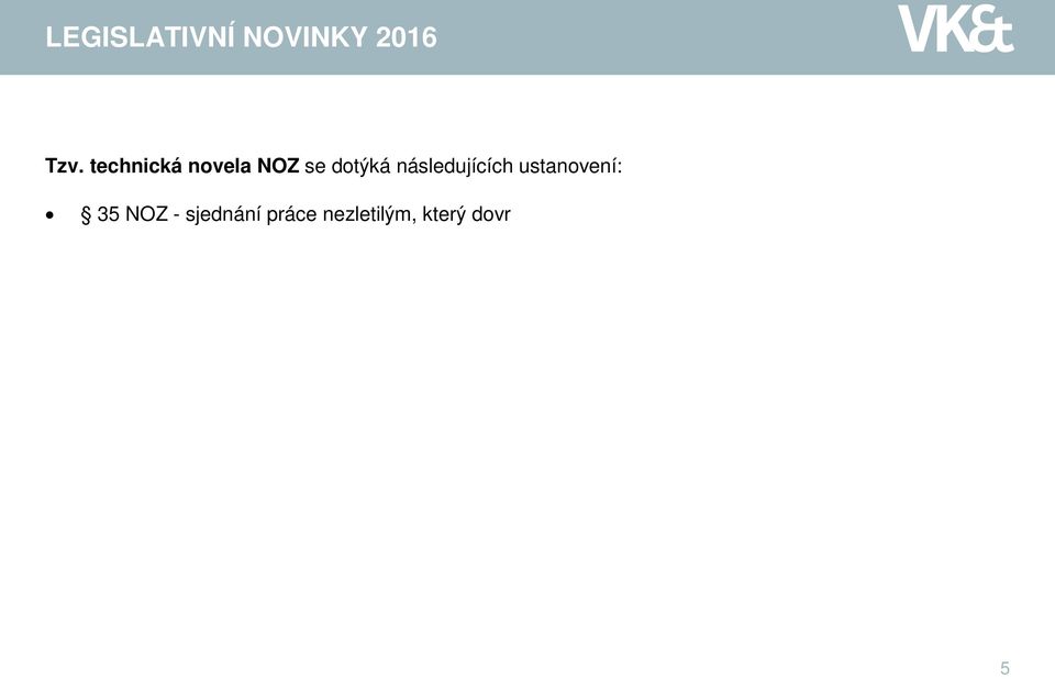 3 NOZ upravující zvláštní formu plné moci - pro právní jednání vyžadující formu veřejné listiny, má nadále ze zákona stačit, bude-li plná moc k tomuto právnímu jednání udělena v písemné formě s