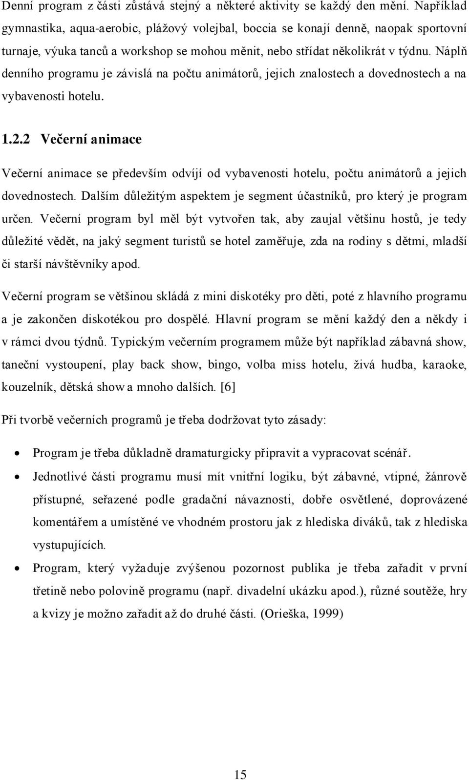 Náplň denního programu je závislá na počtu animátorů, jejich znalostech a dovednostech a na vybavenosti hotelu. 1.2.