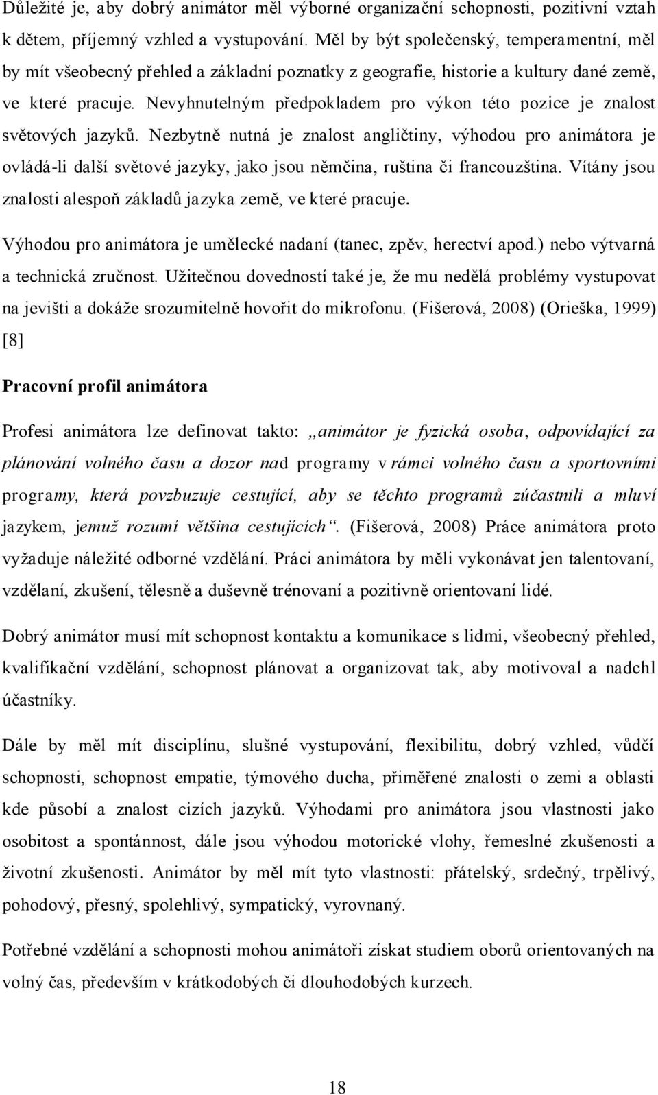 Nevyhnutelným předpokladem pro výkon této pozice je znalost světových jazyků.