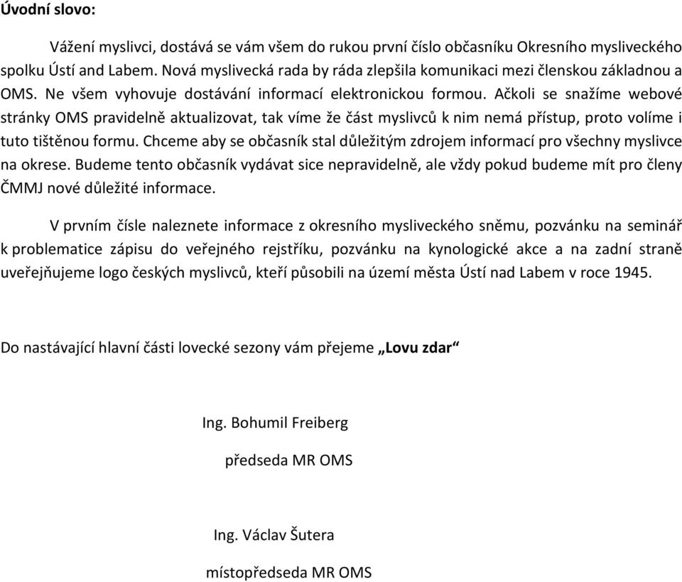 Ačkoli se snažíme webové stránky OMS pravidelně aktualizovat, tak víme že část myslivců k nim nemá přístup, proto volíme i tuto tištěnou formu.