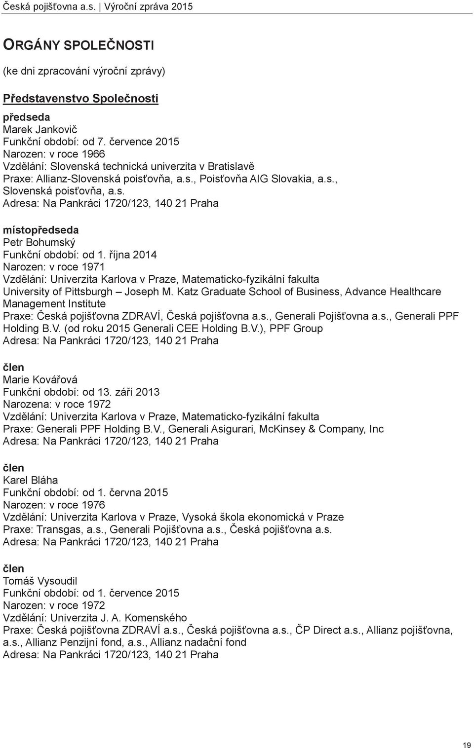 íjna 2014 Narozen: v roce 1971 Vzdlání: Univerzita Karlova v Praze, Matematicko-fyzikální fakulta University of Pittsburgh Joseph M.