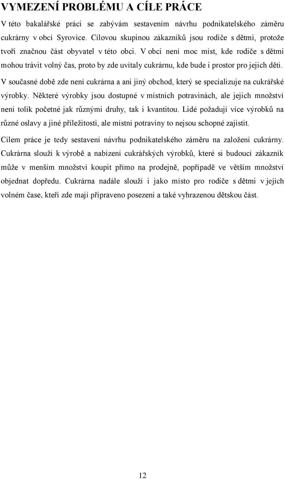 V obci není moc míst, kde rodiče s dětmi mohou trávit volný čas, proto by zde uvítaly cukrárnu, kde bude i prostor pro jejich děti.