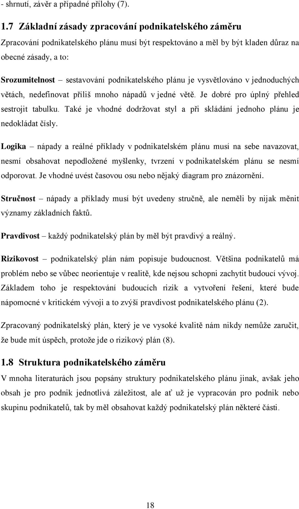 plánu je vysvětlováno v jednoduchých větách, nedefinovat příliš mnoho nápadů v jedné větě. Je dobré pro úplný přehled sestrojit tabulku.