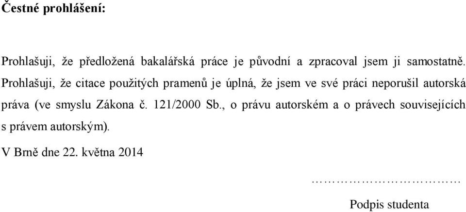 Prohlašuji, že citace použitých pramenů je úplná, že jsem ve své práci neporušil