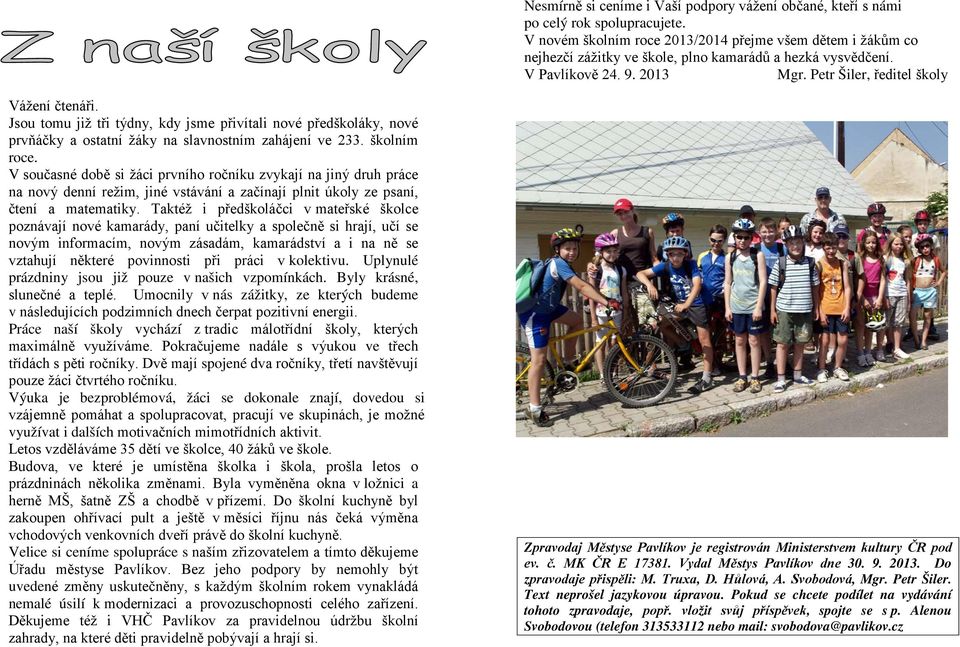 Jsou tomu již tři týdny, kdy jsme přivítali nové předškoláky, nové prvňáčky a ostatní žáky na slavnostním zahájení ve 233. školním roce.