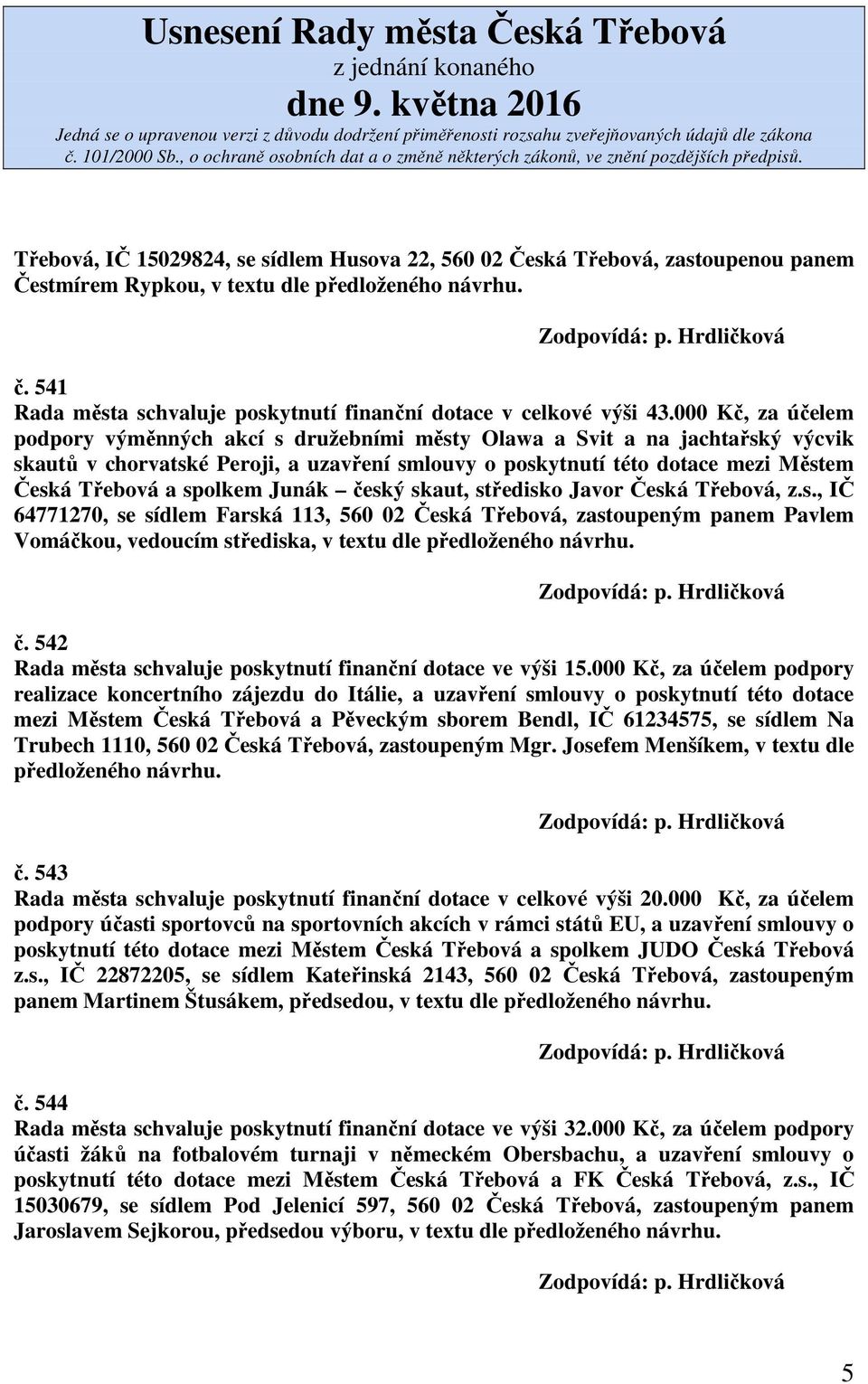000 Kč, za účelem podpory výměnných akcí s družebními městy Olawa a Svit a na jachtařský výcvik skautů v chorvatské Peroji, a uzavření smlouvy o poskytnutí této dotace mezi Městem Česká Třebová a