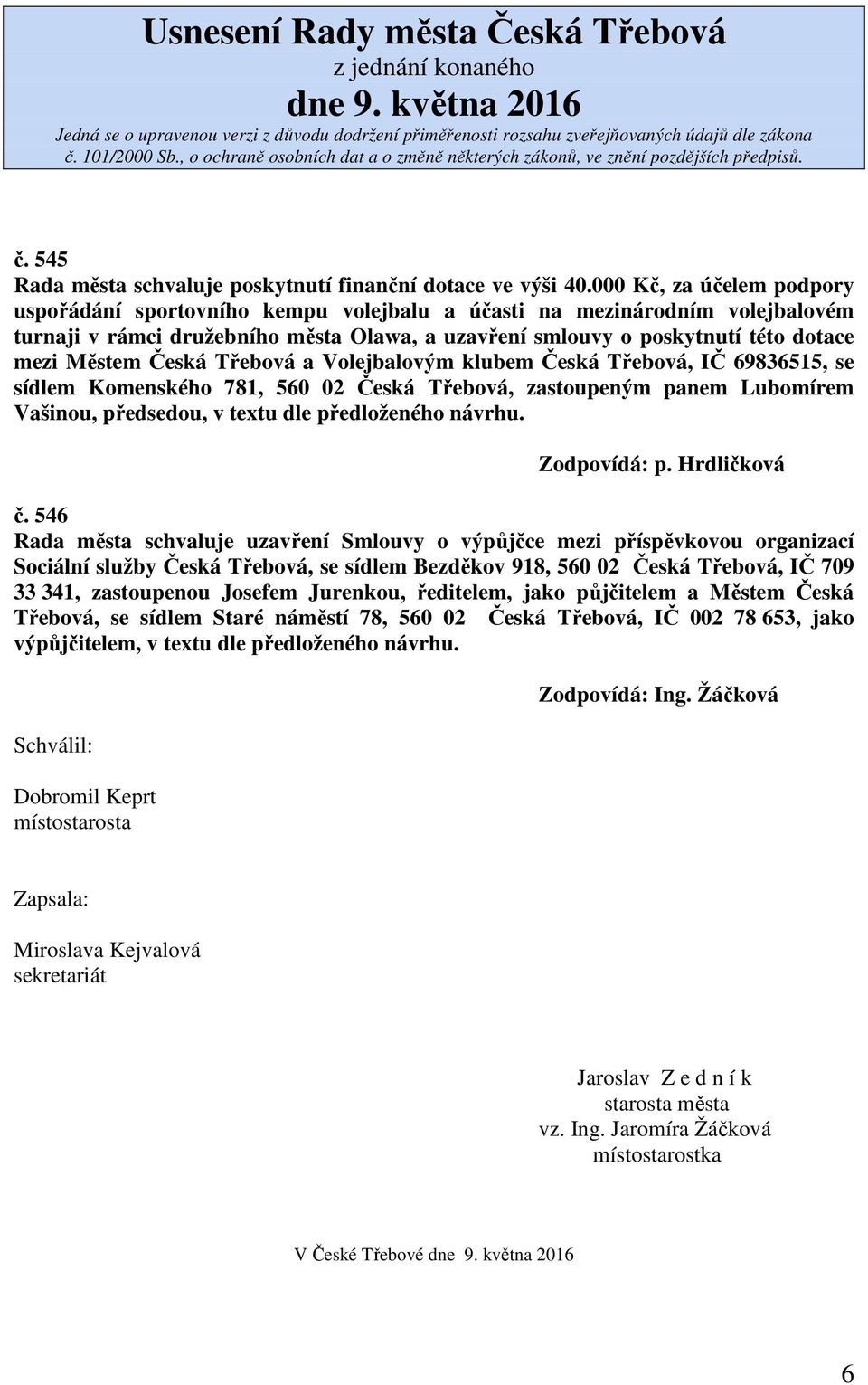 Česká Třebová a Volejbalovým klubem Česká Třebová, IČ 69836515, se sídlem Komenského 781, 560 02 Česká Třebová, zastoupeným panem Lubomírem Vašinou, předsedou, v textu dle předloženého návrhu. č.
