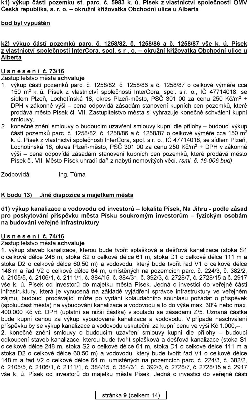 73/16 Zastupitelstvo města schvaluje 1. výkup částí pozemků parc. č. 1258/82, č. 1258/86 a č. 1258/87 o 